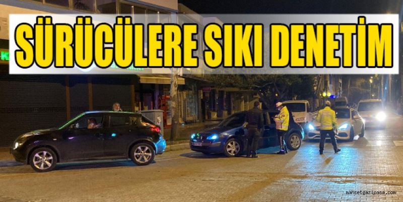 SÜRÜCÜLERE SIKI DENETİM