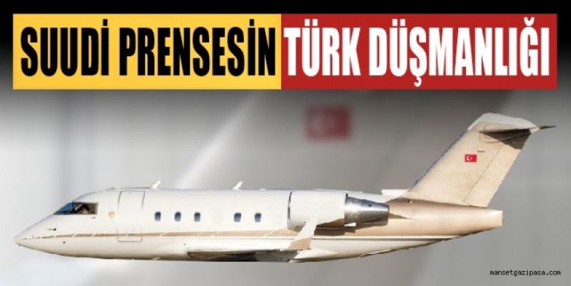 SUUDİ PRENSESİN TÜRK DÜŞMANLIĞI