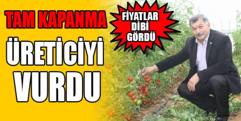 TAM KAPANMA  ÜRETİCİYİ VURDU