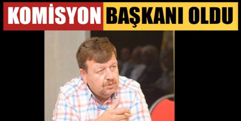 TAN KOMİSYON BAŞKANI OLDU