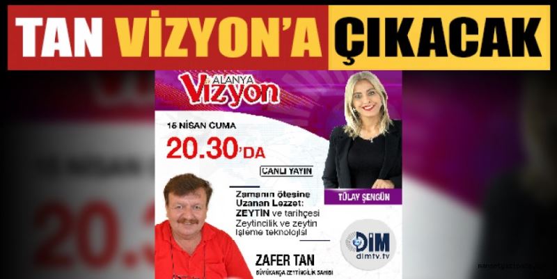 TAN VİZYON’A ÇIKACAK