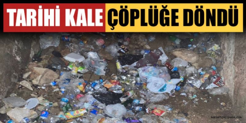 TARİHİ KALE ÇÖPLÜĞE DÖNDÜ