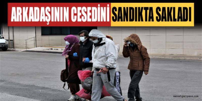 Tartıştığı kadın arkadaşını boğarak öldürüp, cesedi sandıkta saklamış