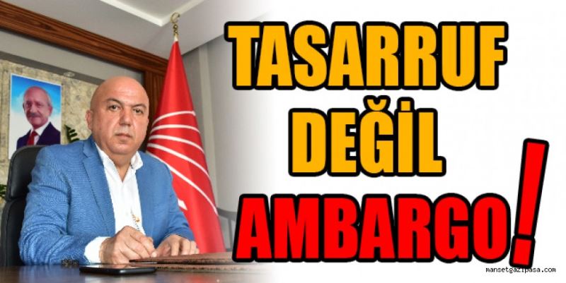  “TASARRUF DEĞİL AMBARGO!”