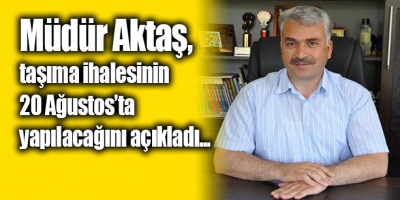 TAŞIMA İHALESİ 20 AĞUSTOS’TA