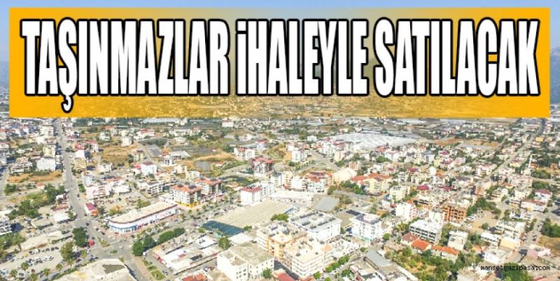 TAŞINMAZLAR İHALEYLE SATILACAK