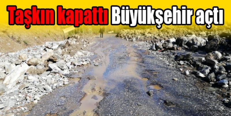 Taşkın kapattı Büyükşehir açtı