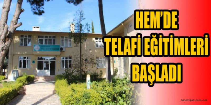 TELAFİ EĞİTİMLERİ BAŞLADI