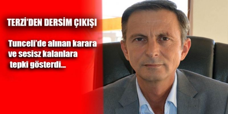 TERZİ’DEN ‘DERSİM’ ÇIKIŞI