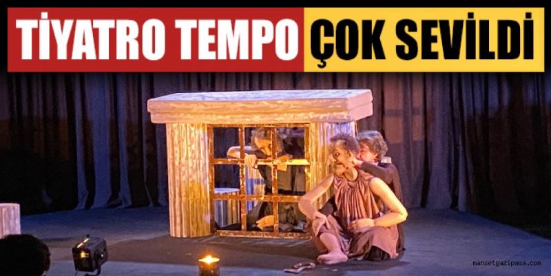 TİYATRO TEMPO ÇOK SEVİLDİ