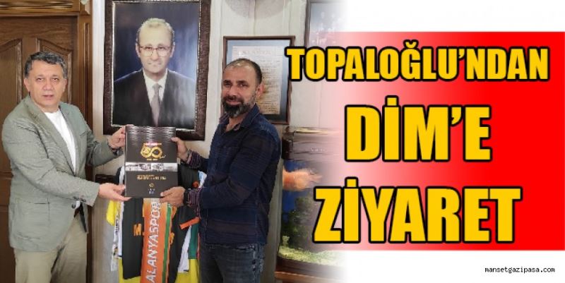 TOPALOĞLU’NDAN DİM’E ZİYARET