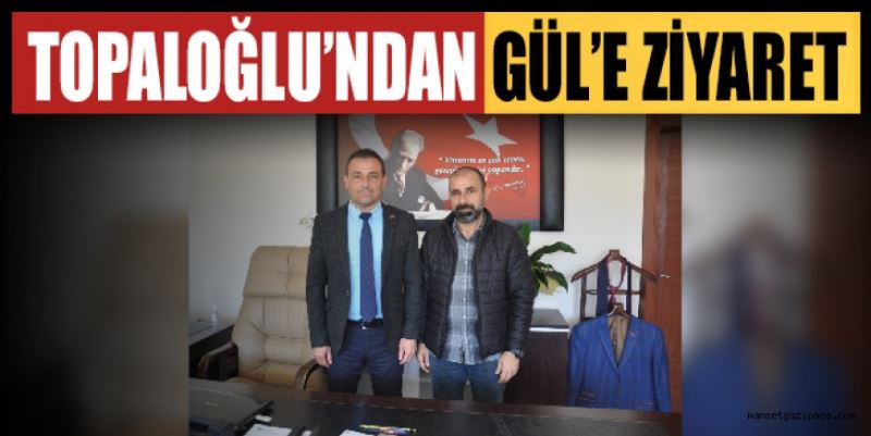 TOPALOĞLU’NDAN GÜL’E ZİYARET