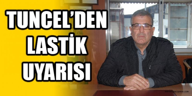 Tuncel’den lastik uyarısı