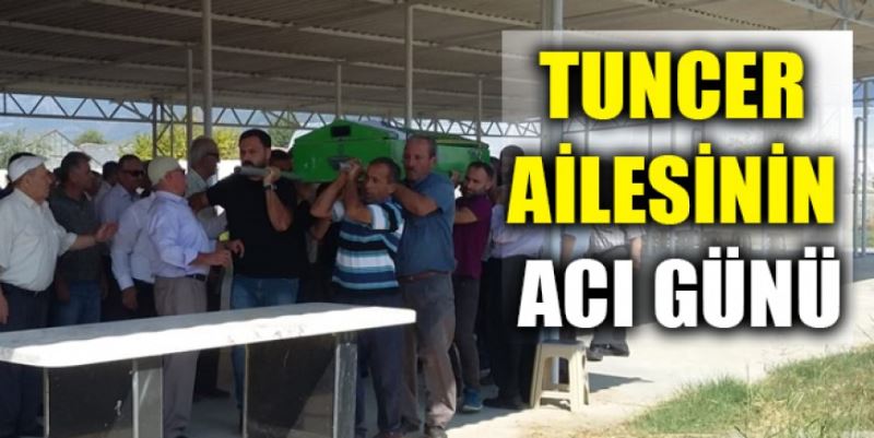 TUNCER AİLESİNİN ACI GÜNÜ