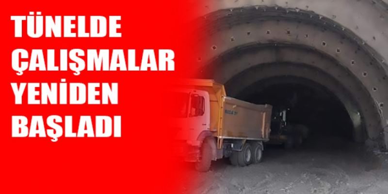 TÜNELDE ÇALIŞMALAR YENİDEN BAŞLADI