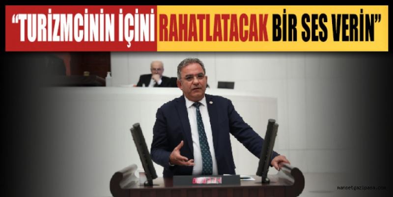 “TURİZMCİNİN İÇİNİ RAHATLATACAK BİR SES VERİN”