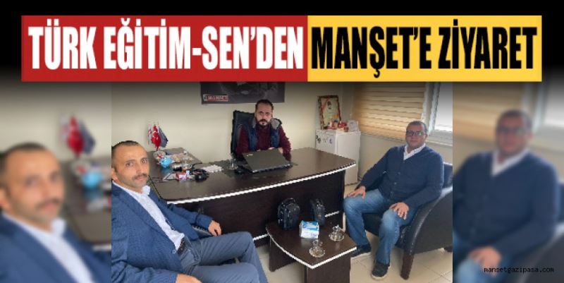 TÜRK EĞİTİM-SEN GAZİPAŞA ŞUBESİ’NDEN MANŞET’E ZİYARET