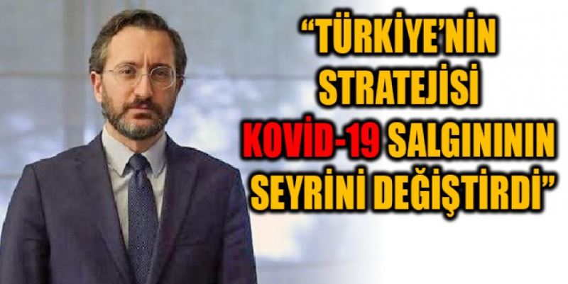 “TÜRKİYE’NİN STRATEJİSİ  KOVİD-19 SALGINININ  SEYRİNİ DEĞİŞTİRDİ”