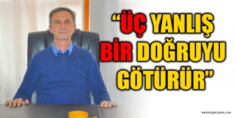 “ÜÇ YANLIŞ BİR DOĞRUYU GÖTÜRÜR”