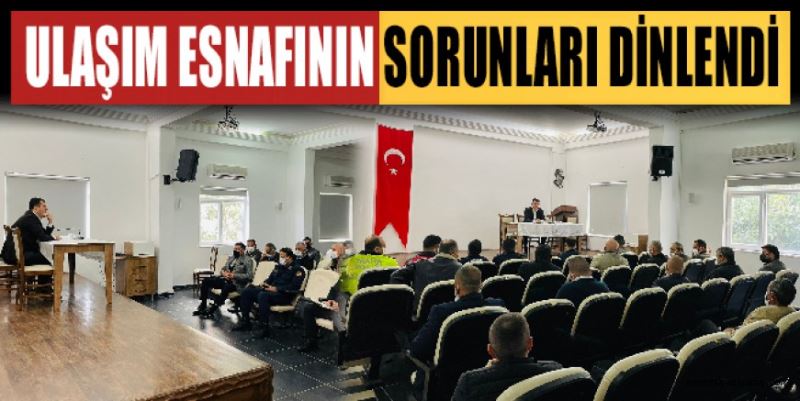 ULAŞIM ESNAFININ SORUNLARI DİNLENDİ