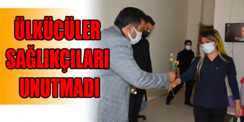 ÜLKÜCÜLER SAĞLIKÇILARI UNUTMADI