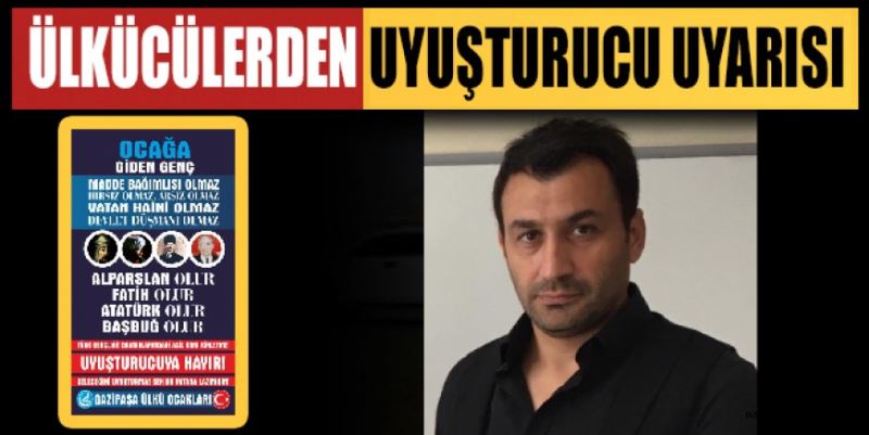 ÜLKÜCÜLERDEN UYUŞTURUCU UYARISI