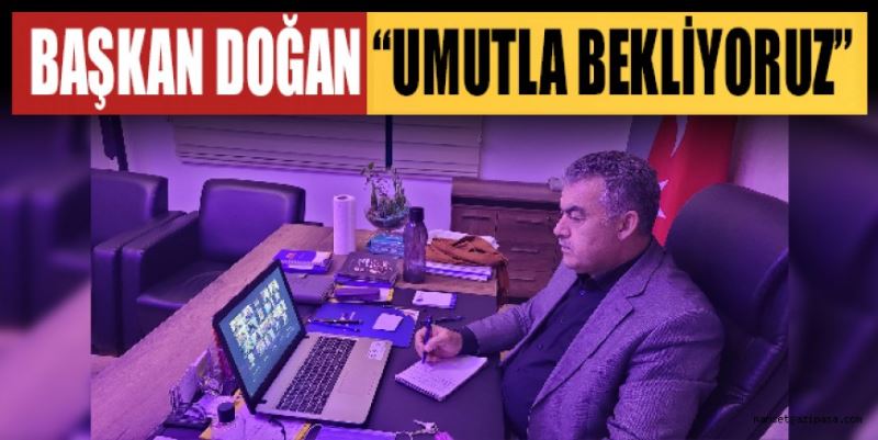 “UMUTLA BEKLİYORUZ”