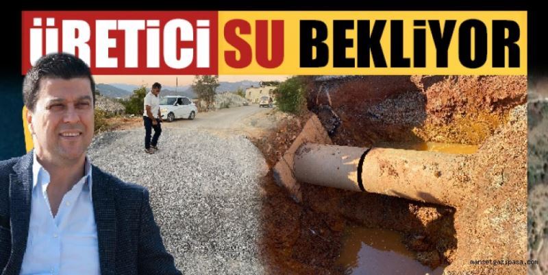 ÜRETİCİ SU BEKLİYOR