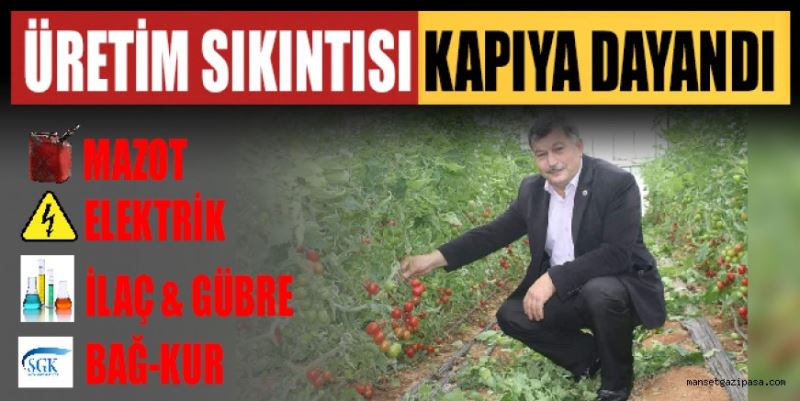 “ÜRETİMDE SIKINTI ÇEKECEĞİZ”