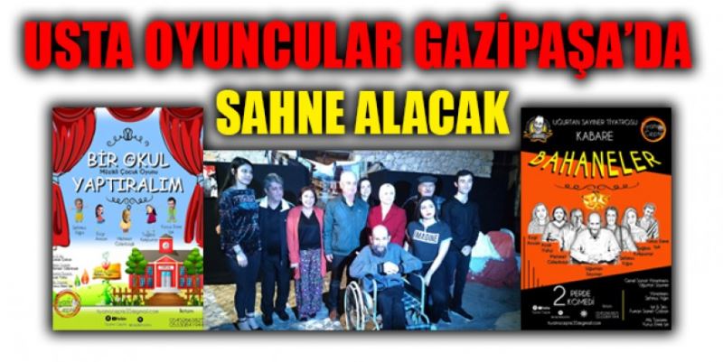 USTA OYUNCALAR GAZİPAŞA’DA SAHNE ALACAK