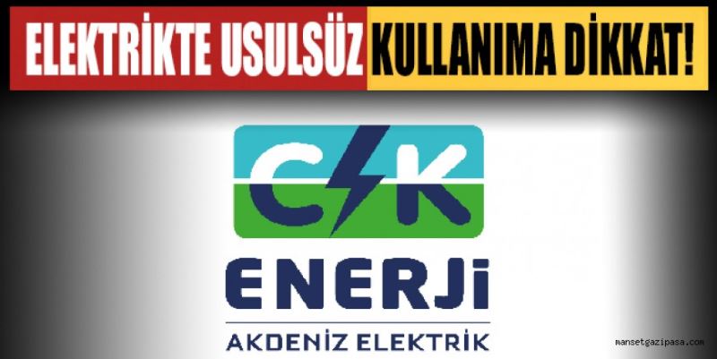 USULSÜZ ELEKTRİK KULLANIMINA DİKKAT!