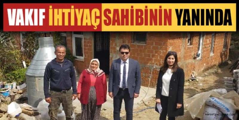 VAKIF İHTİYAÇ SAHİBİNİN YANINDA