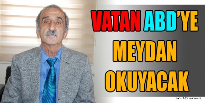 VATAN ABD’YE MEYDAN OKUYACAK