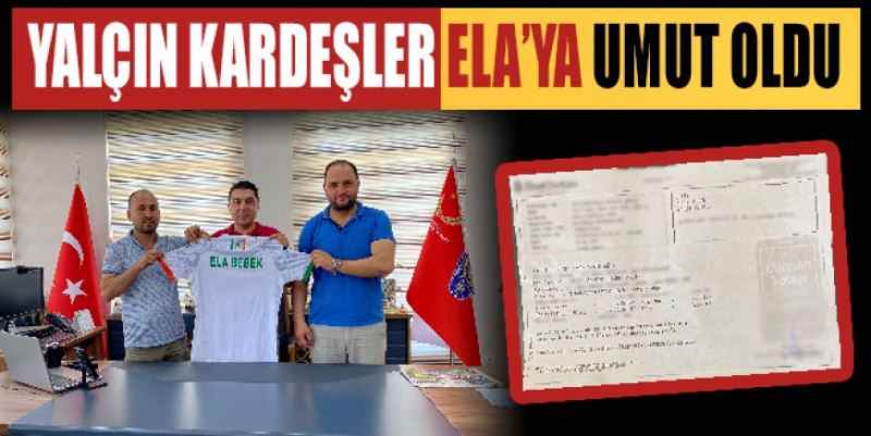 YALÇIN KARDEŞLER ELA’YA UMUT OLDU