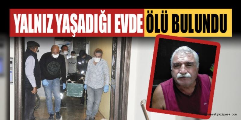 YALNIZ YAŞAYAN EMEKLİ ADAM EVİNDE ÖLÜ BULUNDU