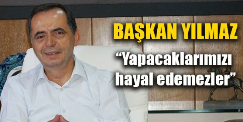 “YAPACAKLARIMI HAYAL EDEMEZLER”