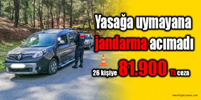 Yasağa uymayana jandarma acımadı