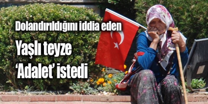 YAŞLI TEYZE ADALET İSTEDİ