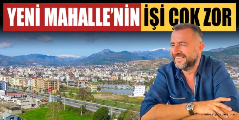 YENİ MAHALLE’NİN İŞİ ZOR