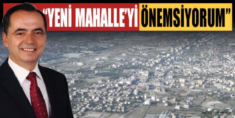 “YENİ MAHALLE’Yİ ÖNEMSİYORUM”