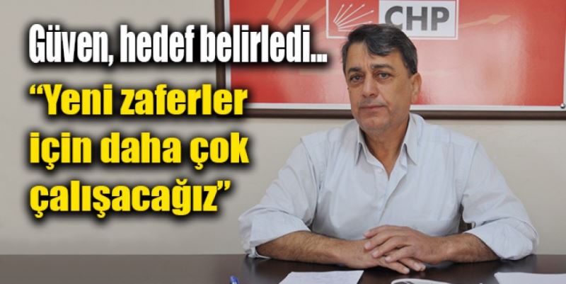 “YENİ ZAFERLER İÇİN DAHA ÇOK ÇALIŞACAĞIZ”