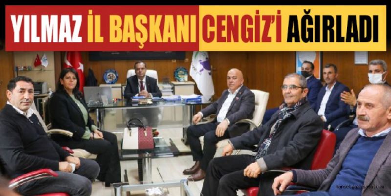 YILMAZ İL BAŞKANI CENGİZ’İ AĞIRLADI