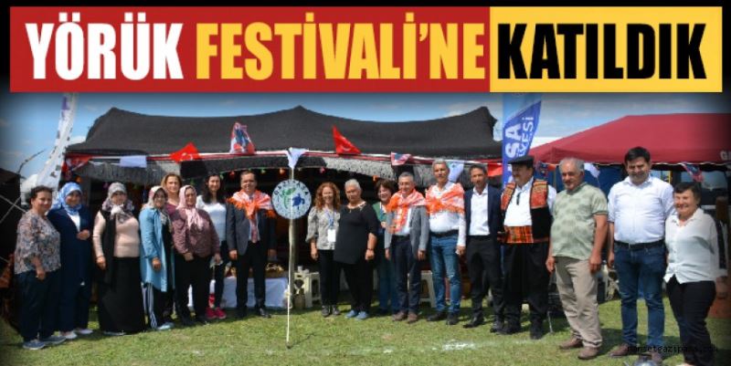 YÖRÜK FESTİVALİ’NE KATILDIK