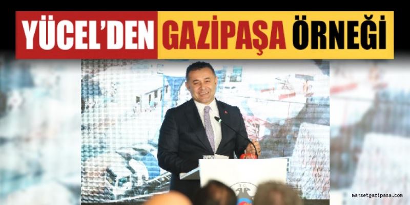 YÜCEL’DEN GAZİPAŞA ÖRNEĞİ