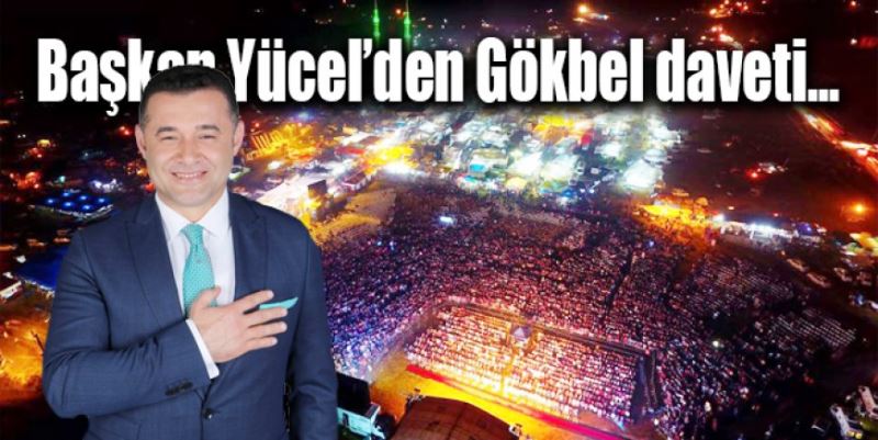 YÜCEL’DEN GÖKBEL DAVETİ