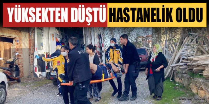 YÜKSEKTEN DÜŞTÜ HASTANELİK OLDU