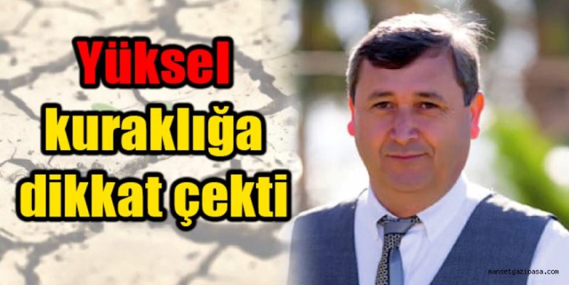 Yüksel’den kuraklık uyarısı