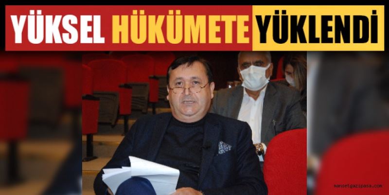 YÜKSEL HÜKÜMETE YÜKLENDİ