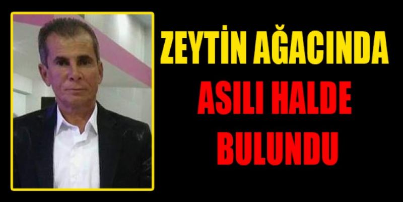 ZEYTİN AĞACINDA ASILI HALDE BULUNDU