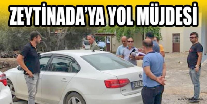 ZEYTİNADA’YA YOL MÜJDESİ